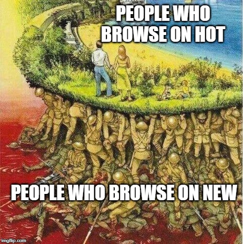 Soldiers hold up society | PEOPLE WHO BROWSE ON HOT; PEOPLE WHO BROWSE ON NEW | image tagged in soldiers hold up society | made w/ Imgflip meme maker