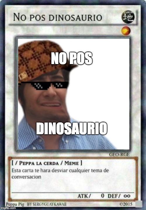 NO POS; DINOSAURIO | made w/ Imgflip meme maker