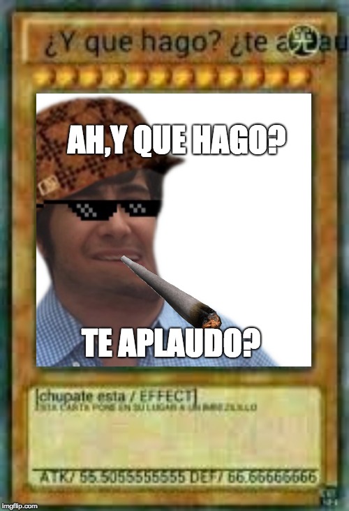 AH,Y QUE HAGO? TE APLAUDO? | made w/ Imgflip meme maker