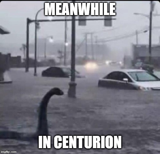 Flood Loch Ness | MEANWHILE; IN CENTURION | image tagged in flood loch ness | made w/ Imgflip meme maker