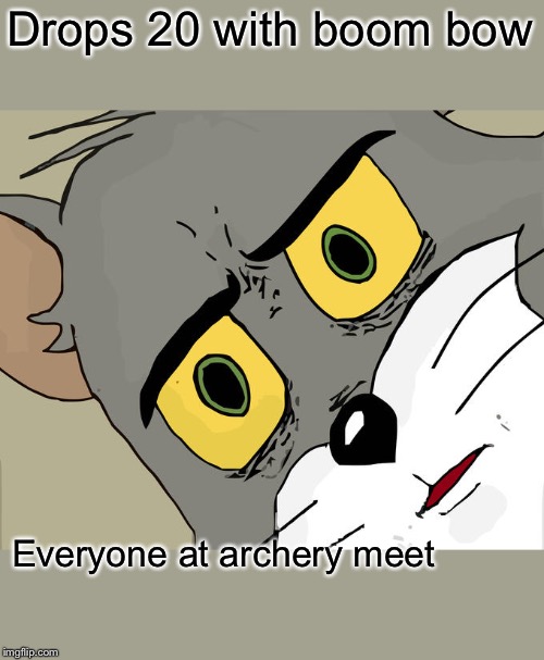 Unsettled Tom | Drops 20 with boom bow; Everyone at archery meet | image tagged in memes,unsettled tom | made w/ Imgflip meme maker
