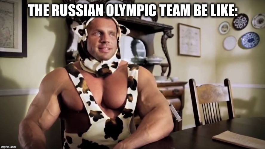 THE RUSSIAN OLYMPIC TEAM BE LIKE: | image tagged in russia,in soviet russia,memes,funny,olympics | made w/ Imgflip meme maker