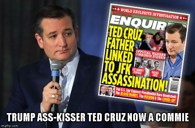 A More Believable Conspiracy Ted | TRUMP ASS-KISSER TED CRUZ NOW A COMMIE | image tagged in commie,liar,two-faced,traitor,hypocrite,impeach trump | made w/ Imgflip meme maker
