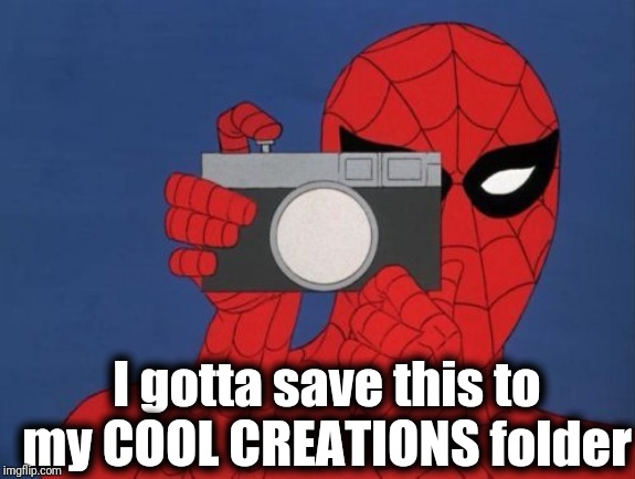 Spiderman Taking A Picture | I gotta save this to my COOL CREATIONS folder | image tagged in spiderman taking a picture | made w/ Imgflip meme maker