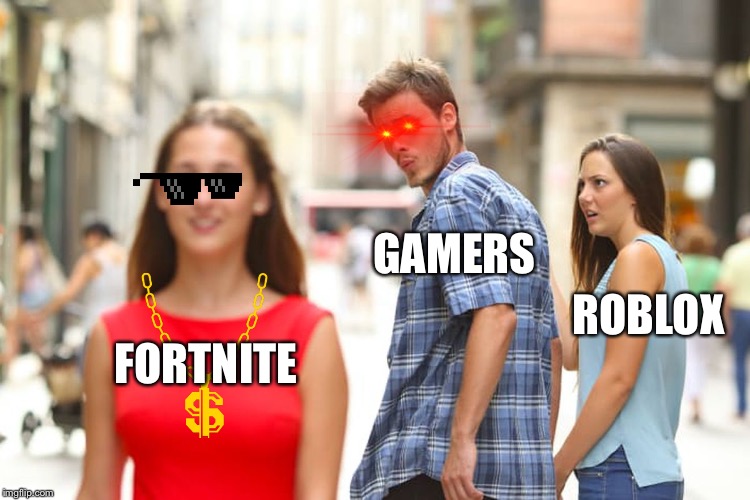 Distracted Boyfriend | GAMERS; ROBLOX; FORTNITE | image tagged in memes,distracted boyfriend | made w/ Imgflip meme maker