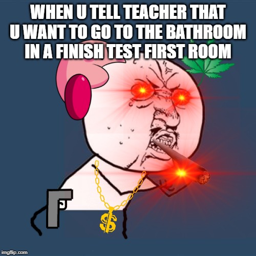 WHEN U TELL TEACHER THAT U WANT TO GO TO THE BATHROOM IN A FINISH TEST FIRST ROOM | image tagged in school | made w/ Imgflip meme maker