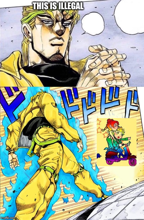 Dio walk | THIS IS ILLEGAL | image tagged in dio walk | made w/ Imgflip meme maker