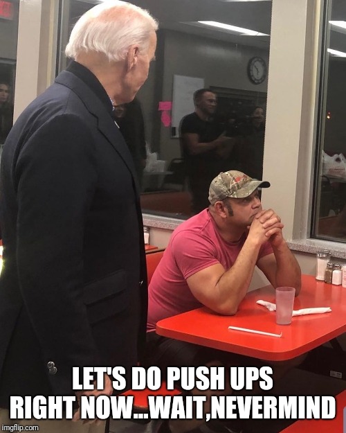  LET'S DO PUSH UPS RIGHT NOW...WAIT,NEVERMIND | image tagged in joe biden,pushups | made w/ Imgflip meme maker
