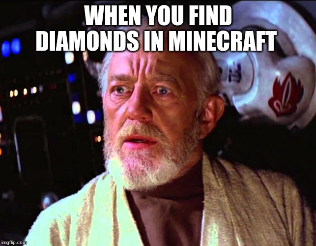 Disturbance in the Force | WHEN YOU FIND DIAMONDS IN MINECRAFT | image tagged in disturbance in the force | made w/ Imgflip meme maker
