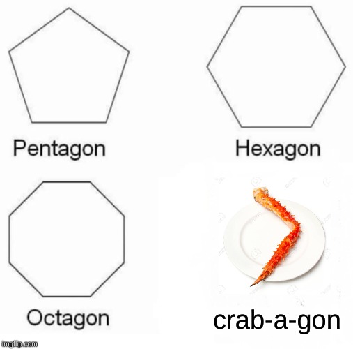 Pentagon Hexagon Octagon | crab-a-gon | image tagged in memes,pentagon hexagon octagon | made w/ Imgflip meme maker