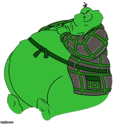 fat Grinch 2 | image tagged in grinch 2 | made w/ Imgflip meme maker
