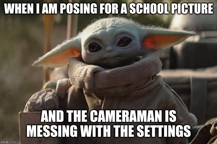 posing baby yoda | WHEN I AM POSING FOR A SCHOOL PICTURE; AND THE CAMERAMAN IS MESSING WITH THE SETTINGS | image tagged in baby yoda,waiting,impatient | made w/ Imgflip meme maker