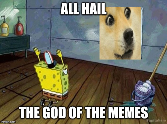Spongebob Worship | ALL HAIL; THE GOD OF THE MEMES | image tagged in spongebob worship | made w/ Imgflip meme maker