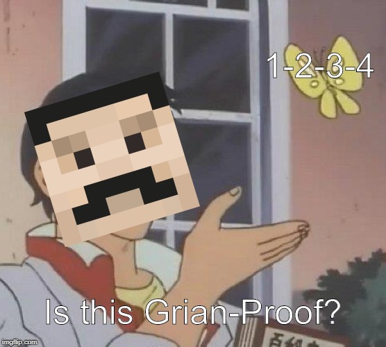 Is This A Pigeon | 1-2-3-4; Is this Grian-Proof? | image tagged in memes,is this a pigeon | made w/ Imgflip meme maker