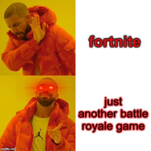 Drake Hotline Bling Meme | fortnite; just another battle royale game | image tagged in memes,drake hotline bling | made w/ Imgflip meme maker