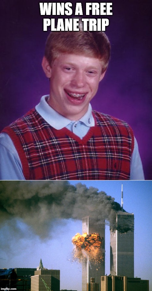 wins a free plane trip | WINS A FREE PLANE TRIP | image tagged in memes,bad luck brian,911 9/11 twin towers impact,airplane,9/11,funny | made w/ Imgflip meme maker