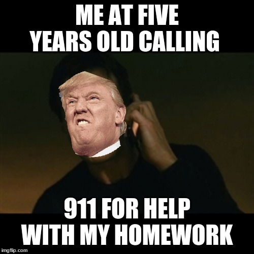 Liam Neeson Taken Meme | ME AT FIVE YEARS OLD CALLING; 911 FOR HELP WITH MY HOMEWORK | image tagged in memes,liam neeson taken | made w/ Imgflip meme maker