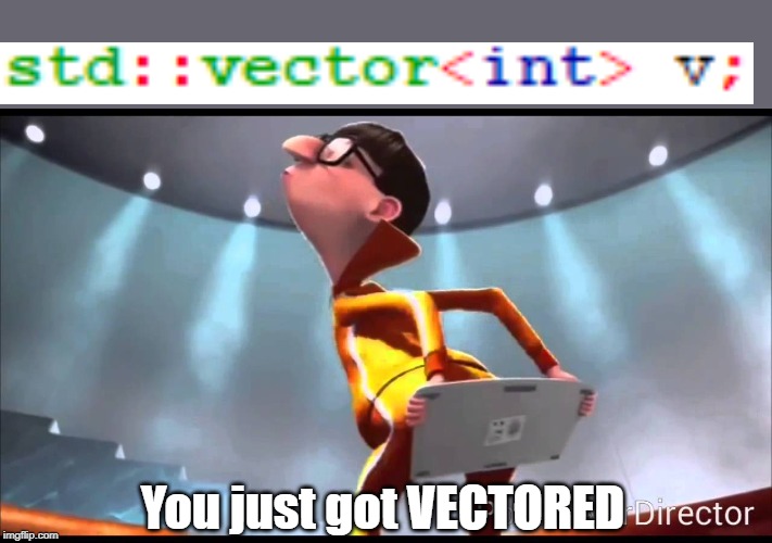 C++ programmers | You just got VECTORED | image tagged in vector keyboard,despicable me,programming,cplusplus | made w/ Imgflip meme maker