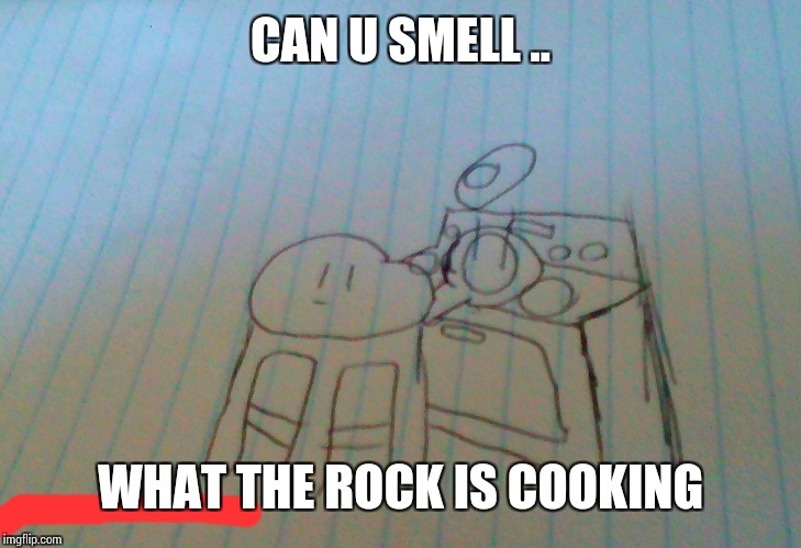 CAN U SMELL .. WHAT THE ROCK IS COOKING | made w/ Imgflip meme maker