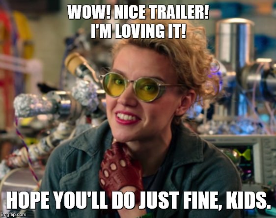 Holtzmann approve. |  WOW! NICE TRAILER!
I'M LOVING IT! HOPE YOU'LL DO JUST FINE, KIDS. | image tagged in ghostbusters,ghostbusters 2016,ghostbusters 2020,ghostbusters afterlife,memes | made w/ Imgflip meme maker