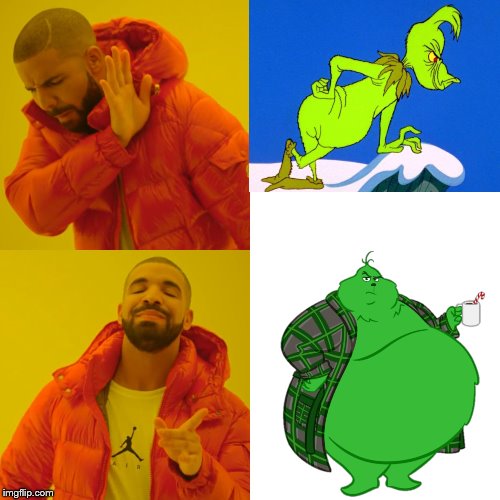 Drake Hotline Bling Meme | image tagged in memes,drake hotline bling,fat grinch | made w/ Imgflip meme maker