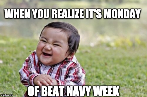 Evil Toddler | WHEN YOU REALIZE IT'S MONDAY; OF BEAT NAVY WEEK | image tagged in memes,evil toddler | made w/ Imgflip meme maker