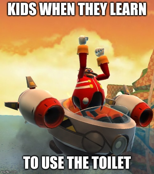 Success Eggman | KIDS WHEN THEY LEARN; TO USE THE TOILET | image tagged in success eggman | made w/ Imgflip meme maker