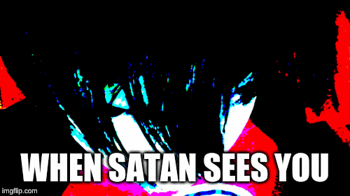 scary bois | WHEN SATAN SEES YOU | image tagged in gifs | made w/ Imgflip images-to-gif maker