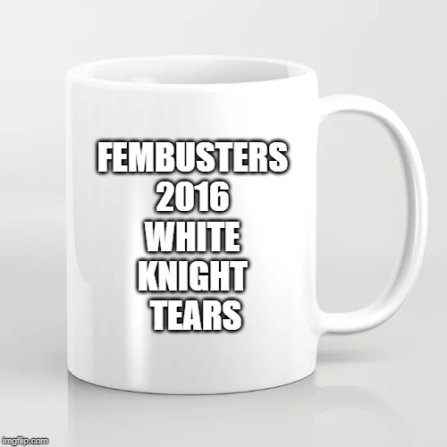 FEMBUSTERS 
2016 
WHITE 
KNIGHT 
TEARS | image tagged in ghostbusters,liberal tears | made w/ Imgflip meme maker