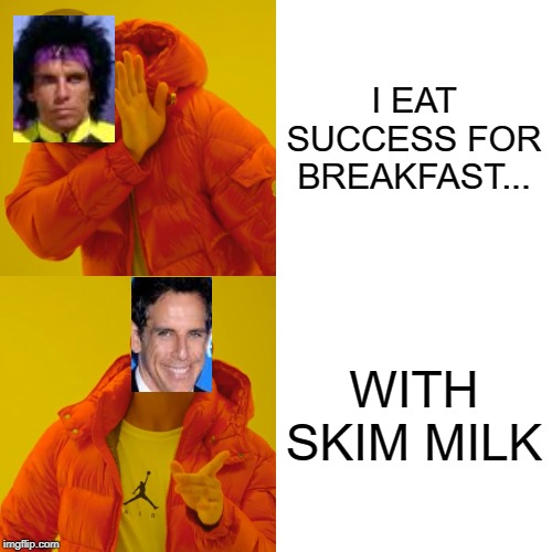 Drake Hotline Bling | I EAT SUCCESS FOR BREAKFAST... WITH SKIM MILK | image tagged in memes,drake hotline bling | made w/ Imgflip meme maker