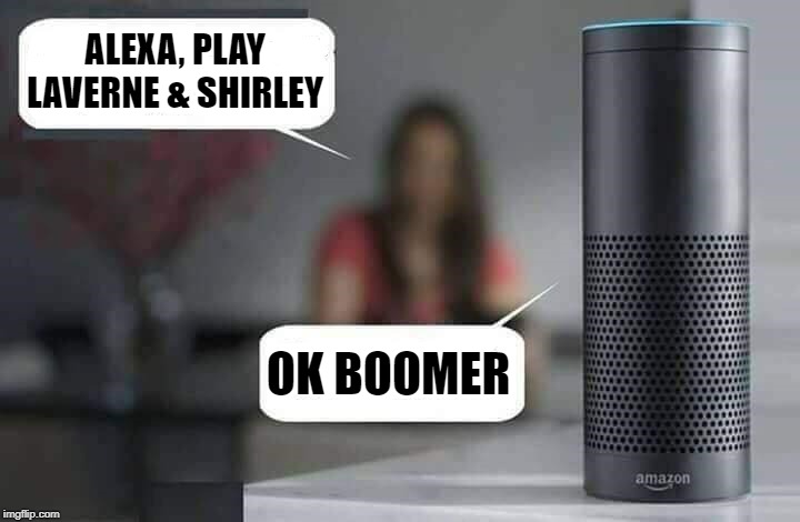With Amazon the sass and the shipping are free | ALEXA, PLAY LAVERNE & SHIRLEY; OK BOOMER | image tagged in alexa do x,memes,laverne and shirley,ok boomer | made w/ Imgflip meme maker