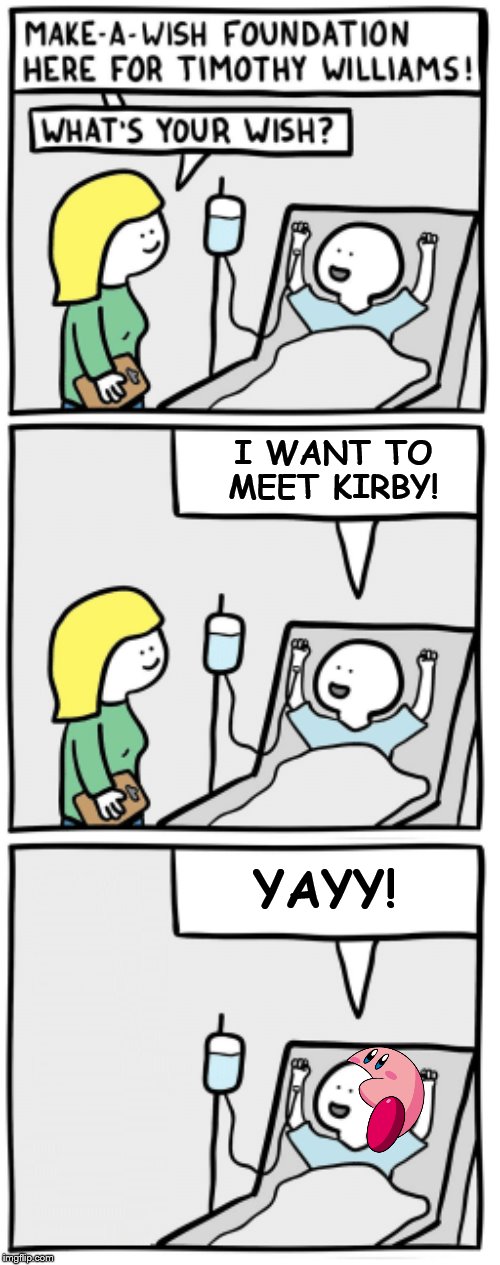I WANT TO MEET KIRBY! YAYY! | made w/ Imgflip meme maker