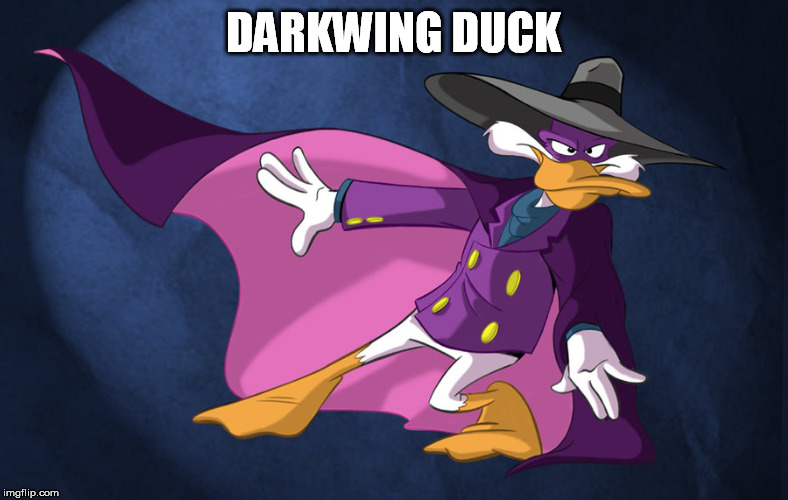 Darkwing duck  | DARKWING DUCK | image tagged in darkwing duck | made w/ Imgflip meme maker