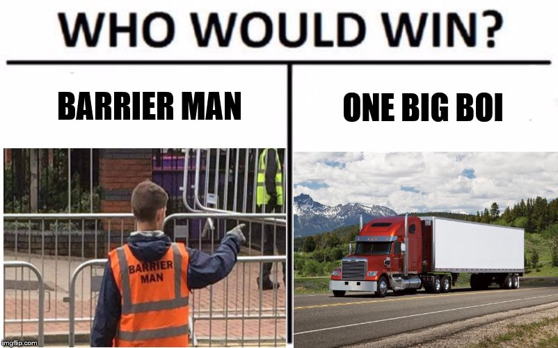The battle of the ages! | BARRIER MAN; ONE BIG BOI | image tagged in who would win,car crash,power,traffic | made w/ Imgflip meme maker