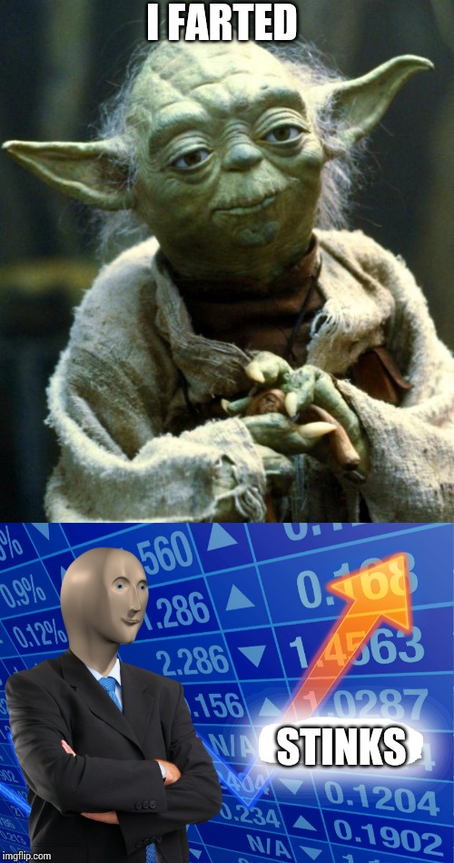 I FARTED; STINKS | image tagged in memes,star wars yoda,empty stonks | made w/ Imgflip meme maker