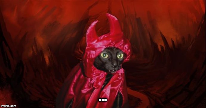 Demon Cat | ... | image tagged in demon cat | made w/ Imgflip meme maker