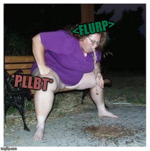 vomit | <FLURP> *PLLBT* | image tagged in vomit | made w/ Imgflip meme maker