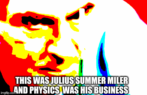 THIS WAS JULIUS SUMMER MILER AND PHYSICS  WAS HIS BUSINESS | image tagged in gifs,funny,life,death | made w/ Imgflip images-to-gif maker