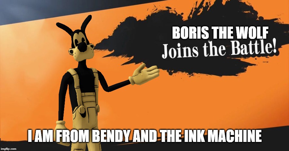 Smash Bros. | BORIS THE WOLF; I AM FROM BENDY AND THE INK MACHINE | image tagged in smash bros | made w/ Imgflip meme maker