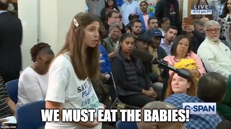 Eat The Babies | WE MUST EAT THE BABIES! | image tagged in eat the babies | made w/ Imgflip meme maker