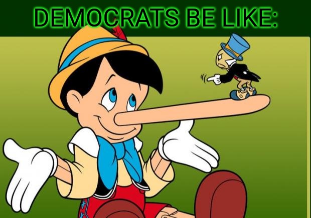 Nothing but lies and trickery. The whole impeachment is a sham to save their wretched hydes. | DEMOCRATS BE LIKE: | image tagged in liar,pinnochio,democrats,impeachment | made w/ Imgflip meme maker