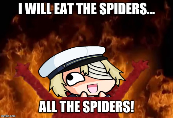 Oliver Gonna Eat Them Spiders | I WILL EAT THE SPIDERS... ALL THE SPIDERS! | image tagged in cursed,vocaloid,oliver | made w/ Imgflip meme maker