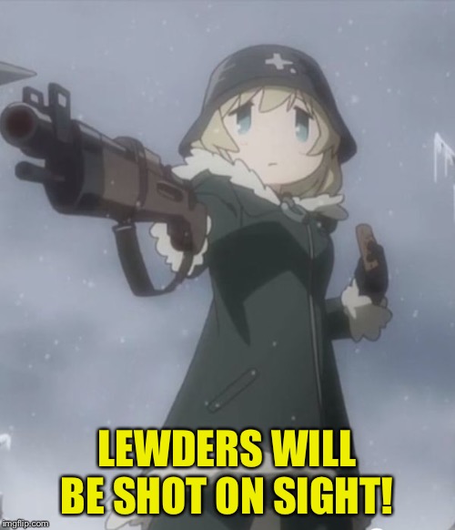 I think this is better than the one I made earlier. | LEWDERS WILL BE SHOT ON SIGHT! | image tagged in girls' last tour | made w/ Imgflip meme maker