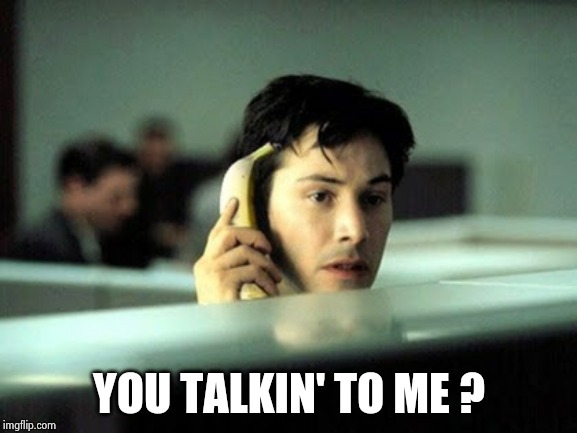 Banana phone | YOU TALKIN' TO ME ? | image tagged in banana phone | made w/ Imgflip meme maker