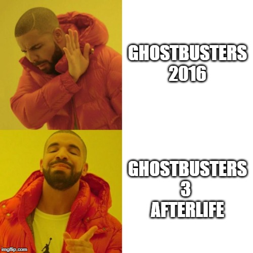 THE REAL GHOSTBUSTERS | GHOSTBUSTERS 2016; GHOSTBUSTERS 3 
AFTERLIFE | image tagged in drake blank,ghostbusters | made w/ Imgflip meme maker