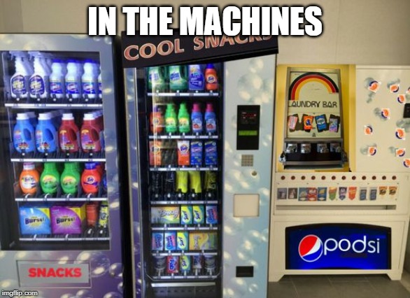 snack machines  | IN THE MACHINES | image tagged in snack machines | made w/ Imgflip meme maker