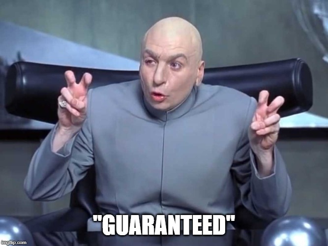 Dr Evil Quotes | "GUARANTEED" | image tagged in dr evil quotes,AdviceAnimals | made w/ Imgflip meme maker