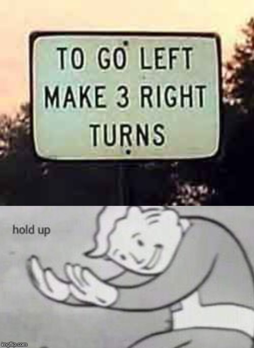 To go to stupid alley, take 3 right turns to go left | image tagged in fallout hold up,funny,memes,stupid signs | made w/ Imgflip meme maker