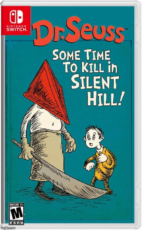 DR. SEUSS IS GOIN TO SILENT HILL | image tagged in dr seuss,silent hill,nintendo switch | made w/ Imgflip meme maker