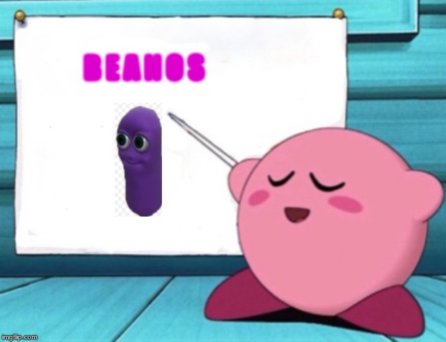 Kirby's lesson | B E A N O S | image tagged in kirby's lesson | made w/ Imgflip meme maker